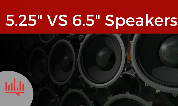 5.25 vs 6.5 speakers