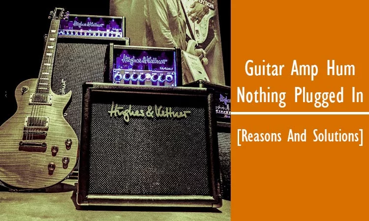 Guitar Amp Hum Nothing Plugged In