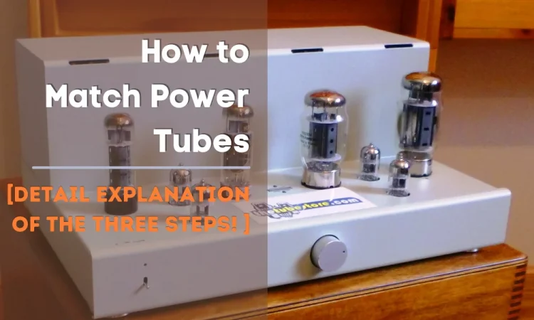 How to Match Power Tubes