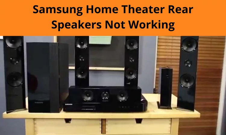 Samsung Home Theater Rear Speakers not Working