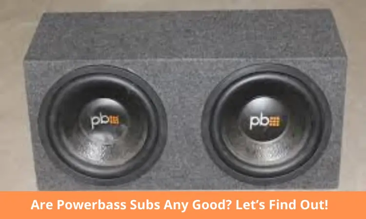 Are Powerbass Subs Any Good
