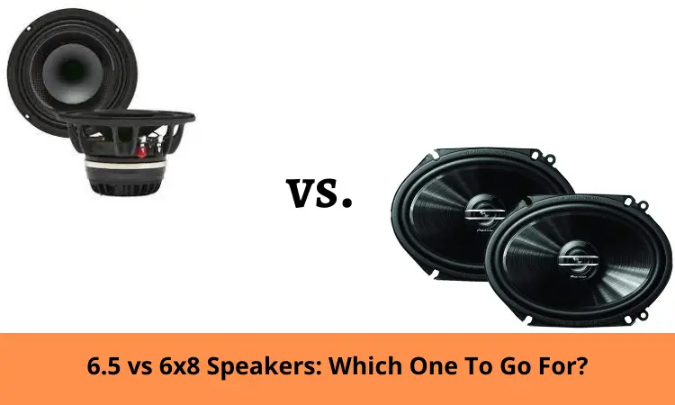 6.5 vs 6x8 Speakers: Which One To Go For?