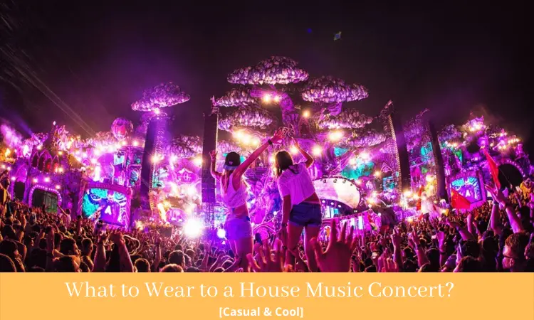 What to Wear to A House Music Concert