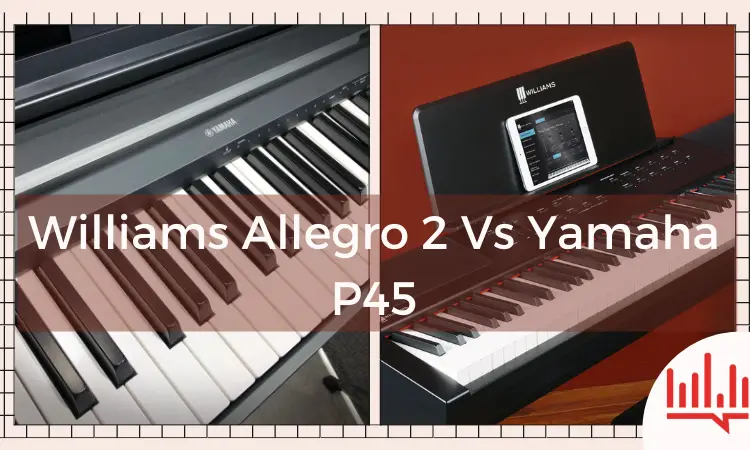 Williams Allegro 2 vs Yamaha P45