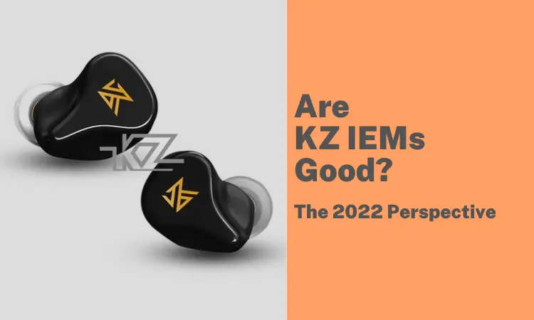 Are KZ IEMs Good