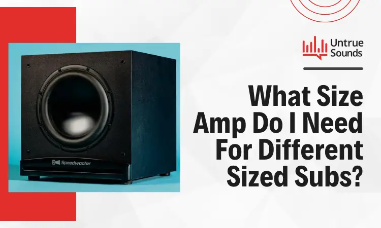 What Size Amp Do I Need For Different Sized Subs