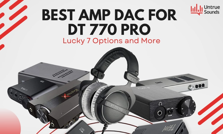 Best Amp Dac For DT 770 Pro