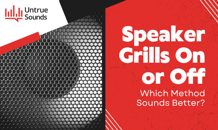 speaker grills on or off