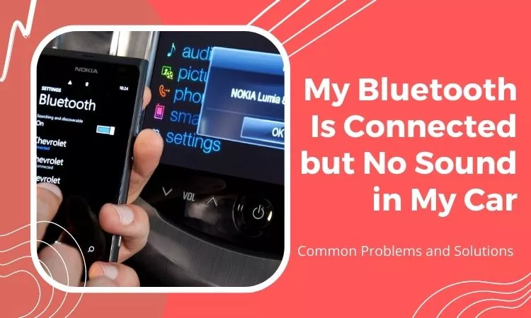 my bluetooth is connected but no sound in my car